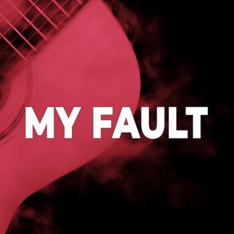 My Fault | Boomplay Music