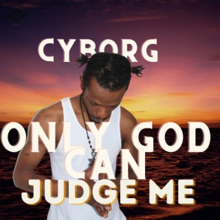 ONLY GOD CAN JUDGE ME