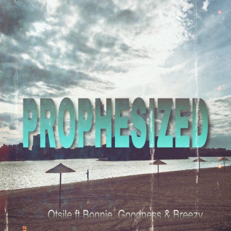 Prophesized ft. Bonnie, Goodness & Breezy | Boomplay Music