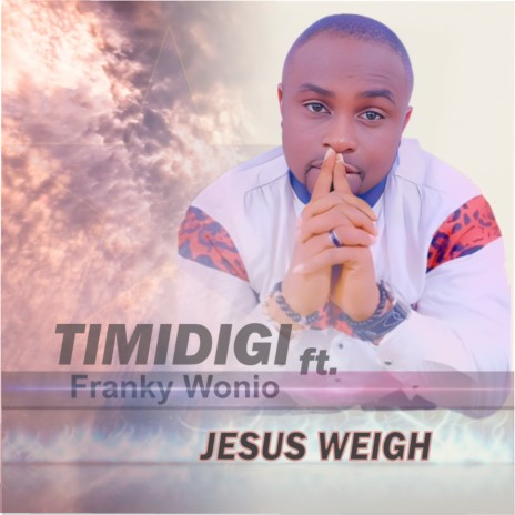 Jesus Weigh ft. Franky Wonio | Boomplay Music