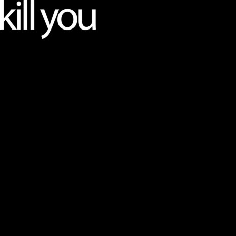 Kill You | Boomplay Music