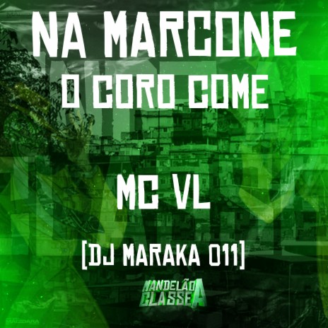 Na Marcone O Coro Come ft. Mc VL | Boomplay Music