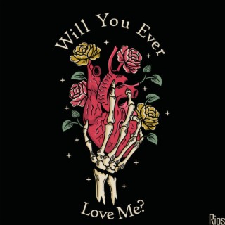 Will You Ever Love Me? lyrics | Boomplay Music