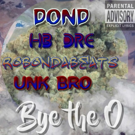 Bye the O (feat. Unk Bro, Dond, Hb Dre) | Boomplay Music