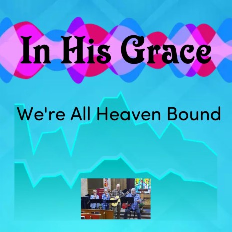 We're All Heaven Bound | Boomplay Music