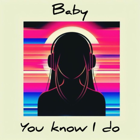 Baby You Know I Do | Boomplay Music