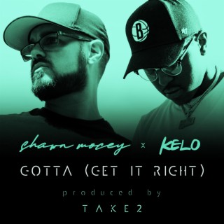 Gotta (Get It Right) ft. Kelo lyrics | Boomplay Music