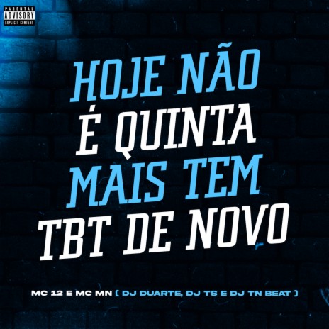 Hoje Não é Quinta Mais Tem TBT De novo ft. Dj TS, DJ TN Beat, MC 12 & MC MN | Boomplay Music