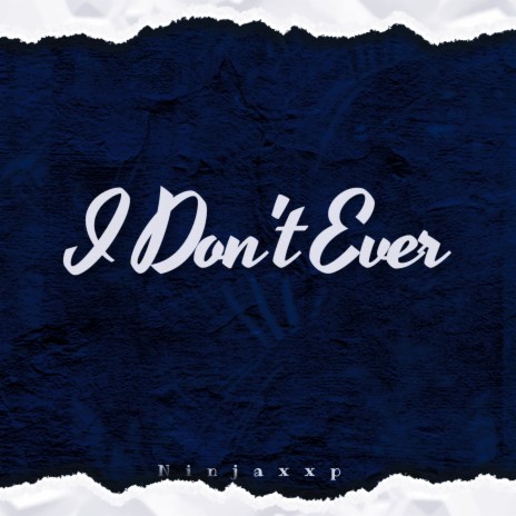 I Don't Ever | Boomplay Music