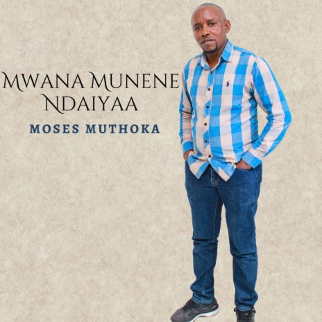 Mwana Munene Ndaiyaa | Boomplay Music