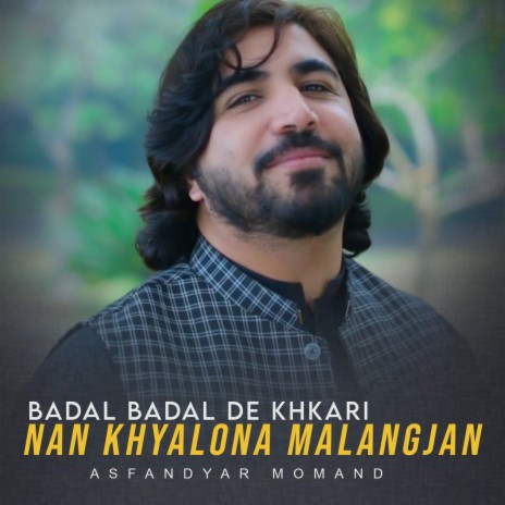 Badal Badal De Khkari Nan Khyalona Malangjan | Boomplay Music