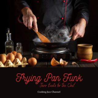 Frying Pan Funk: Jazz Beats for the Chef