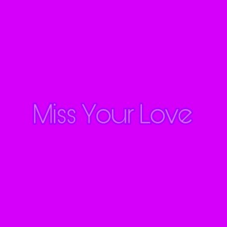 Miss Your Love