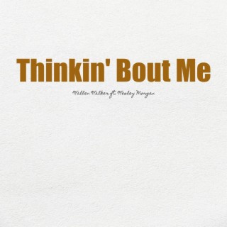 Thinkin' Bout Me (feat. Wesley Morgan)