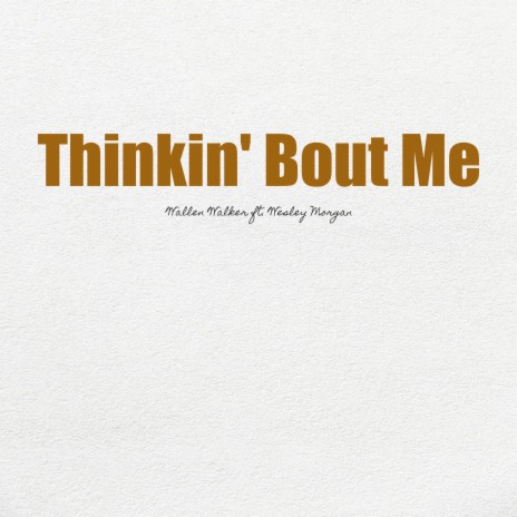 Thinkin' Bout Me (feat. Wesley Morgan) | Boomplay Music