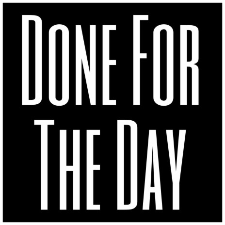 Done For The Day | Boomplay Music
