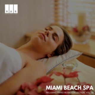 Miami Beach Spa: Relaxing Piano Music Collection, Vol. 10