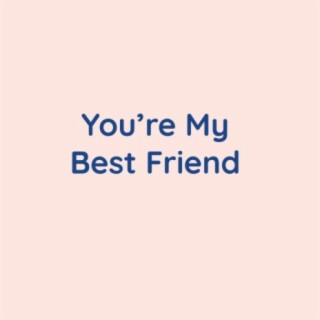 You're My Best Friend