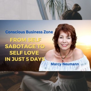 From Self Sabotage to Self Love in 5 Days with Marcy Neumann
