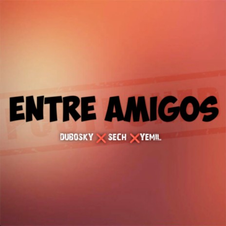 Entre Amigos ft. Sech & Yemil | Boomplay Music