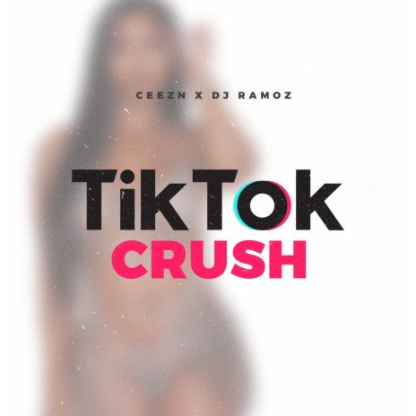 Tiktok Crush ft. Djramoz | Boomplay Music