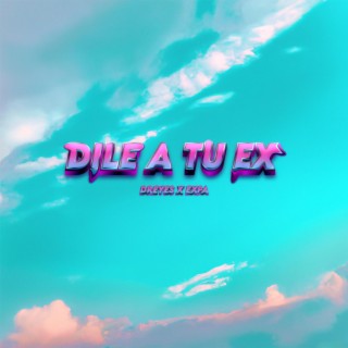 DILE A TU EX lyrics | Boomplay Music