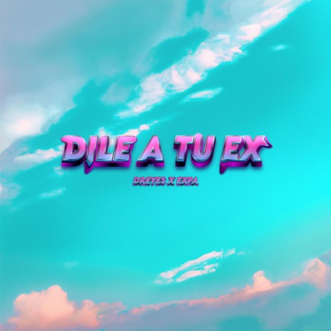 DILE A TU EX | Boomplay Music