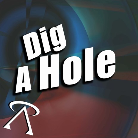 Dig a Hole | Boomplay Music