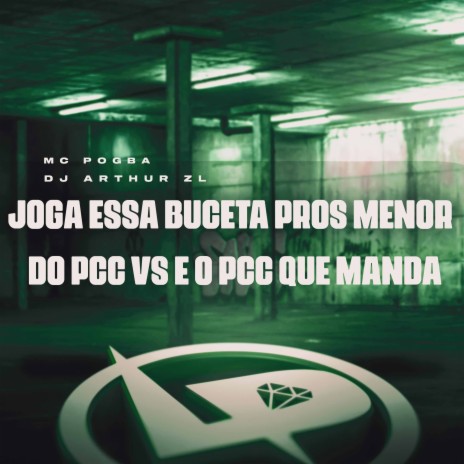 Joga Essa Buceta Pros Menor do Pcc Vs É o Pcc Que Manda ft. DJ Arthur ZL | Boomplay Music