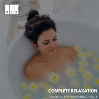 Complete Relaxation: Peaceful Spa Piano Music, Vol. 5