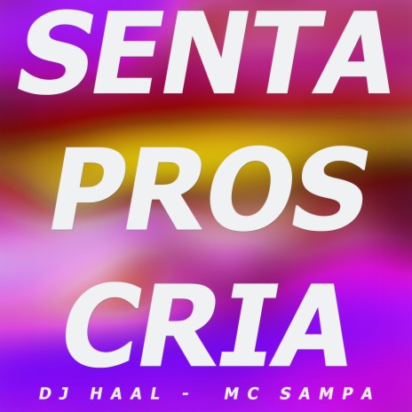 Senta Pros Cria ft. Mc Sampa | Boomplay Music