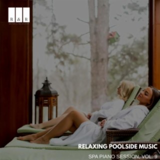 Relaxing Poolside Music: Spa Piano Session, Vol. 9