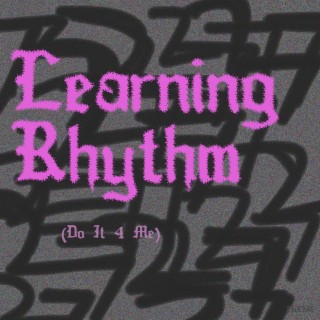 Learning Rhythm (Do It 4 Me)