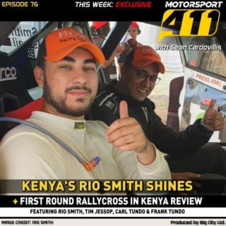 Motorsport 411 - E76 | Kenya's Rio Smith Shines