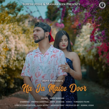 Na Ja Maise Door ft. Arpit Shikhar & Prerna Harbola | Boomplay Music