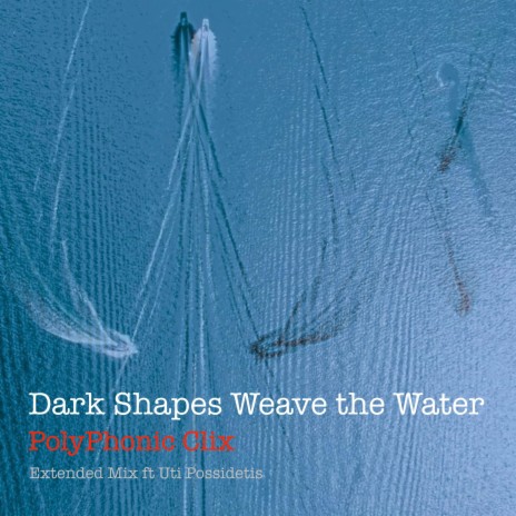 Dark Shapes Weave the Water (Extended Mix) ft. Uti Possidetis | Boomplay Music