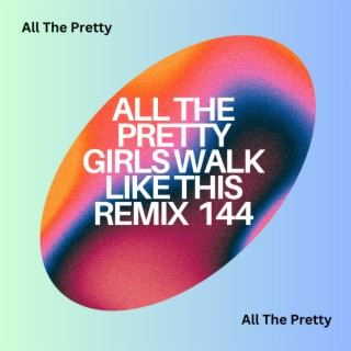 All The Pretty Girls Walk Like This Remix 144