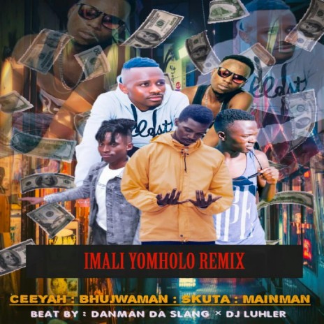 Imali Yomholo (feat. Ceeyah, Bhujwaman, Skuta, MainMAN, DanMAN Da slag & Dj Luhlerh) (Remix) | Boomplay Music
