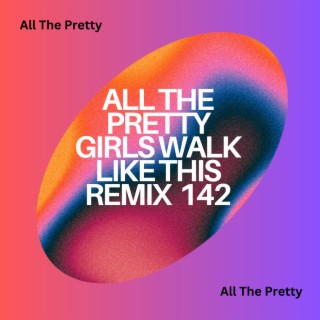 All The Pretty Girls Walk Like This Remix 142