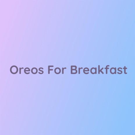 Oreos For Breakfast | Boomplay Music