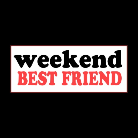 weekend best friend | Boomplay Music
