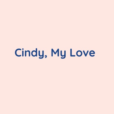 Cindy, My Love | Boomplay Music