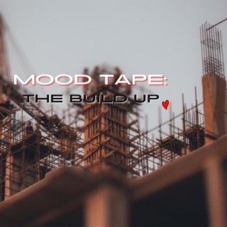 The Mood Tape: The Build Up