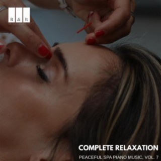 Complete Relaxation: Peaceful Spa Piano Music, Vol. 7