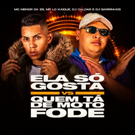 Ela Só Gosta Vs Quem Ta De Moto Fode ft. MC Menor da ZS, MC LC KAIIQUE & DJ Barrinhos | Boomplay Music