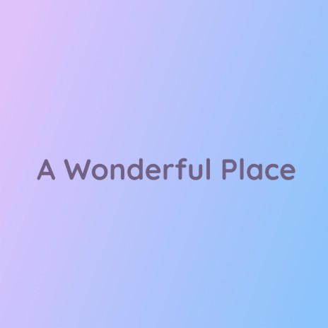 A Wonderful Place | Boomplay Music