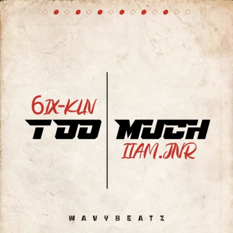 Too Much ft. IIAM.JNR | Boomplay Music