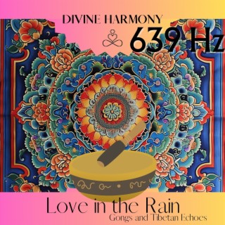 639 Hz Love in the Rain: Gongs and Tibetan Echoes
