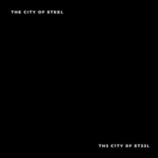 The City Of Steel | Th3 C1ty 0f St33l