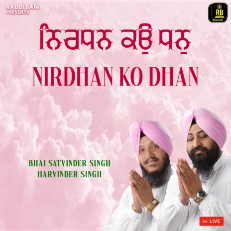 Nirdhan Ko Dhan ft. Bhai Satvinder Singh Ji | Boomplay Music